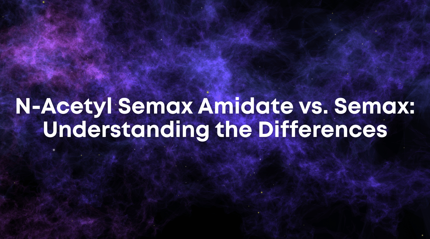 N-Acetyl Semax Amidate vs. Semax: Understanding the Differences