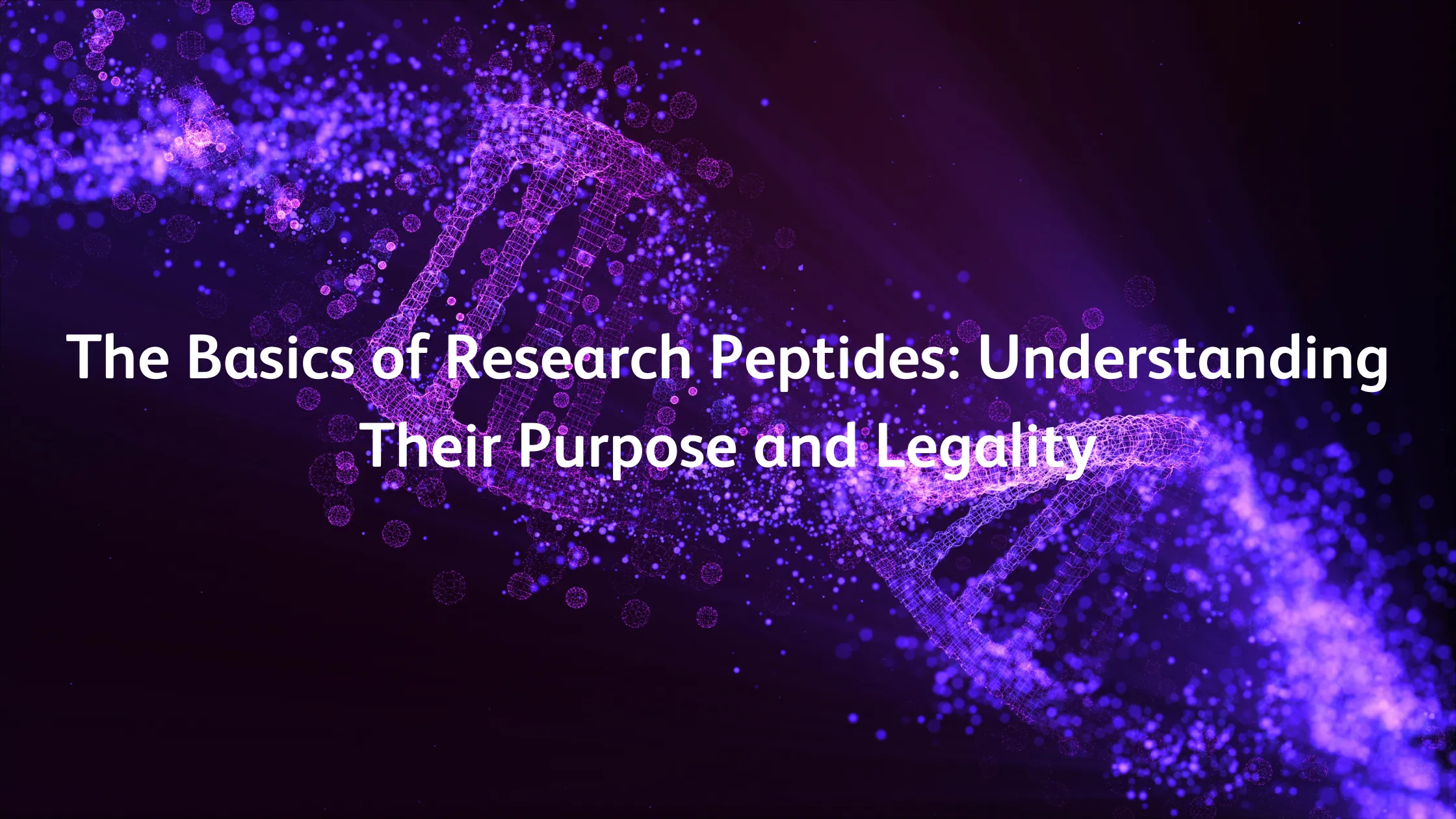 The Basics of Research Peptides: Understanding Their Purpose and Legality