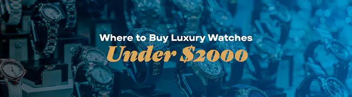 The Ultimate Guide to Luxury Watches Under $2000: Timeless Elegance Within Reach