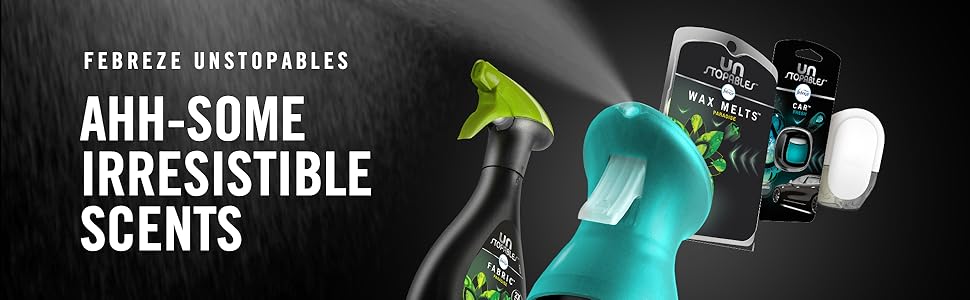 Febrze Unstopables. 2x the scent power. Air. Fabric. Wax Melts. Car
