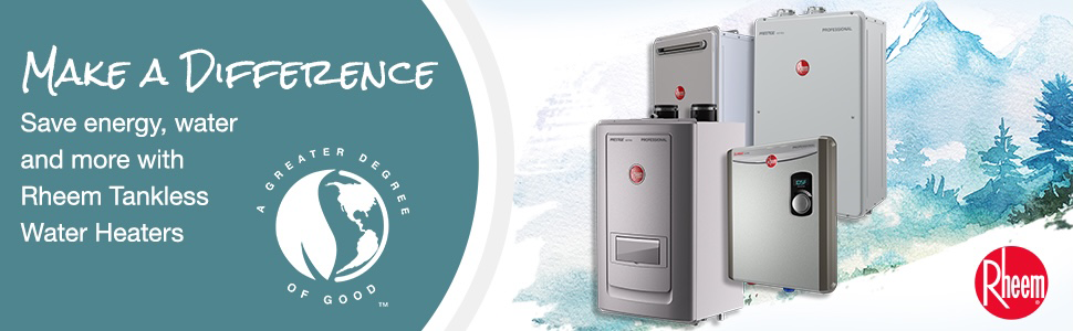 Save Energy. water and more with Rheem tankless water heaters