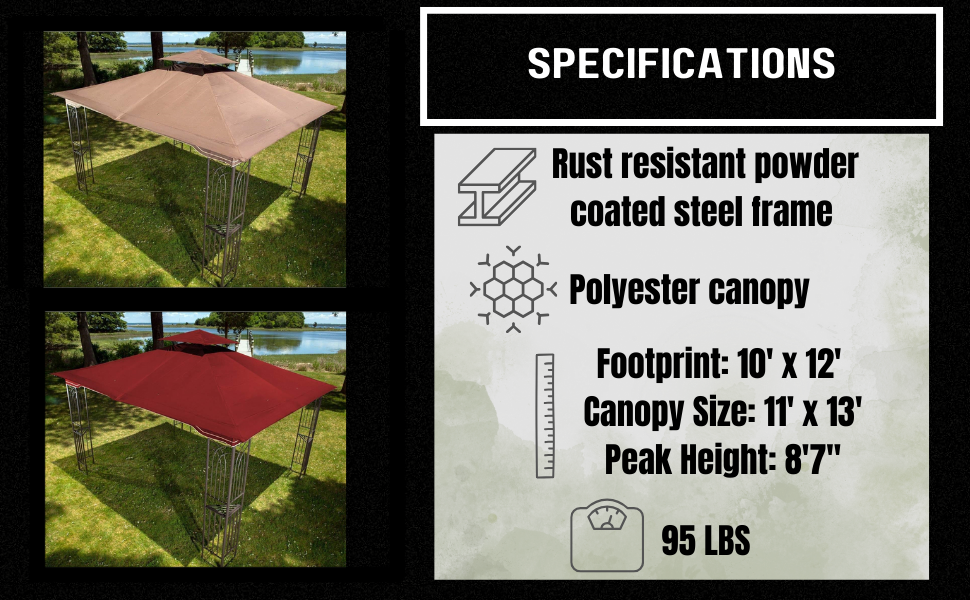 Specifications: Rust Resistant Powder Coated Steel Frame, Polyester Canopy, 10x12