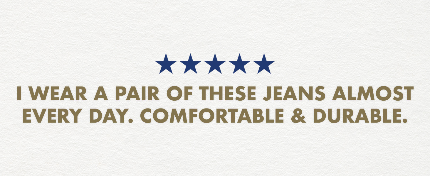 I wear a pair of these jeans almost every day. Comfortable and durable.