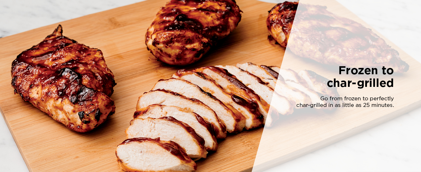 Frozen to char-grilled Go from frozen to perfectly char-grilled in as little as 25 minutes.