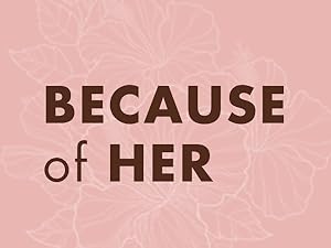 White hibiscus flower illustrations on pink background with brown text: 'Because of her'.