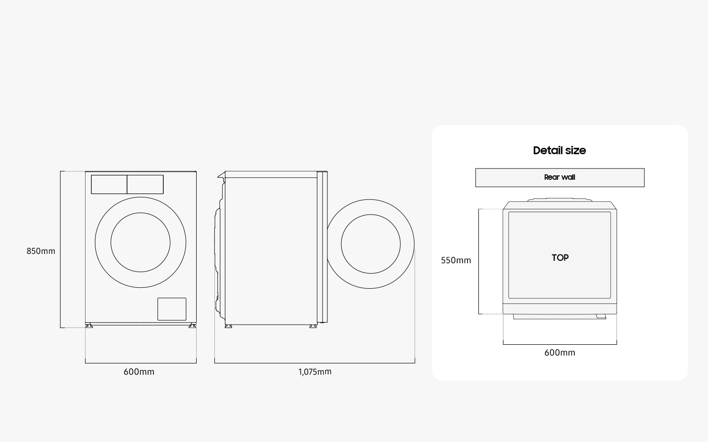 Illustration shows the Washer’s dimensions from the front. side. and top. Detail size is measured 600mm in width. 850mm in height. And the depth is 550mm from the front to the cover top except the door. When the door in the front is opened. it measures 1.075mm in total width. The washer must be installed with some spacing from the rear wall.