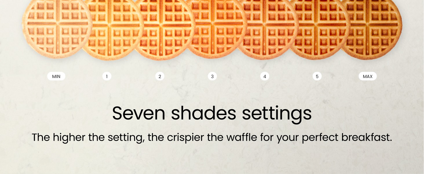 Seven shades settings, The higher the setting, the crispier the waffle for your perfect breakfast.