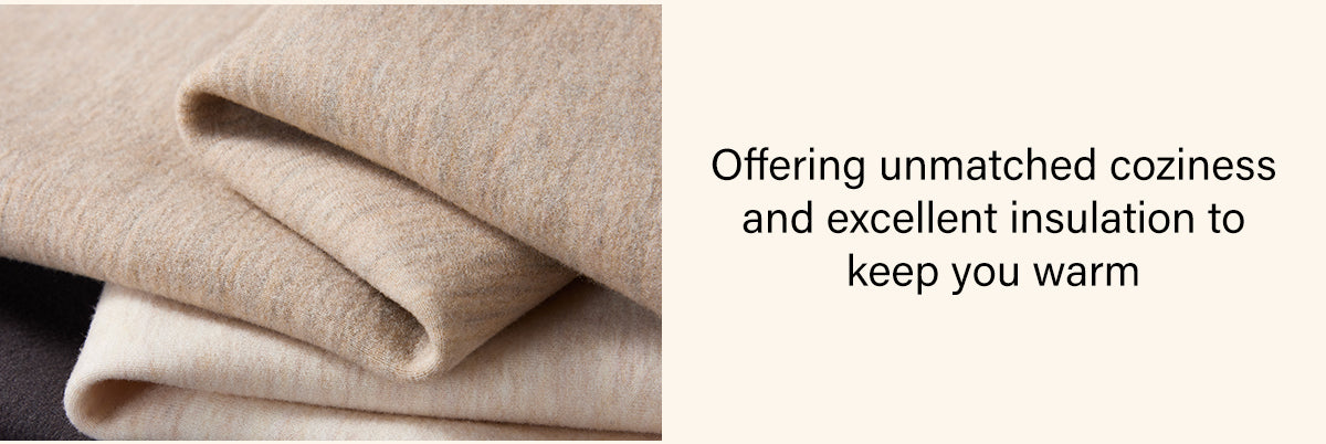 Unmatched coziness and excellent insulation for warmth