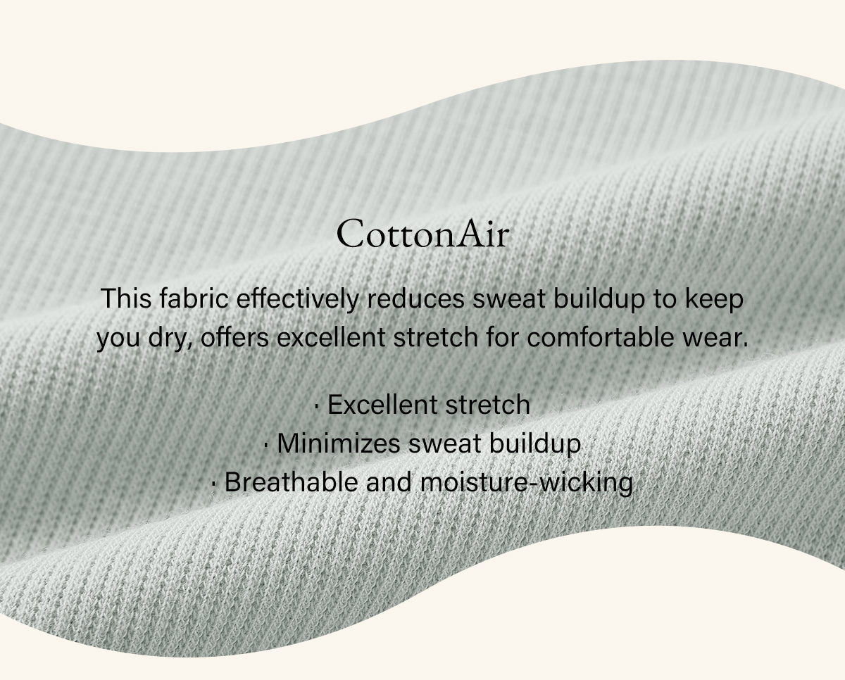 CottonAir��breathable, moisture-wicking, and stretchy for all-day comfort