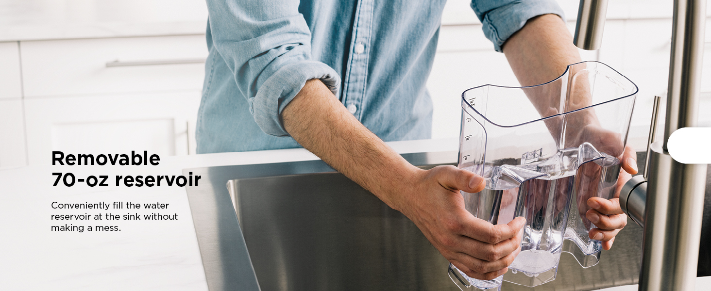 Removable 70-oz reservoir Conveniently fill the water reservoir at the sink without making a mess.