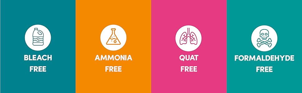 Bleach Free, Ammonia Free, QUAT Free, Formaldehyde Free
