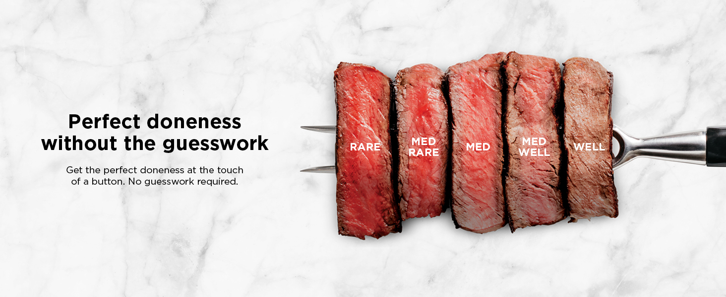 Perfect doneness without the guesswork Get the perfect doneness at the touch of a button