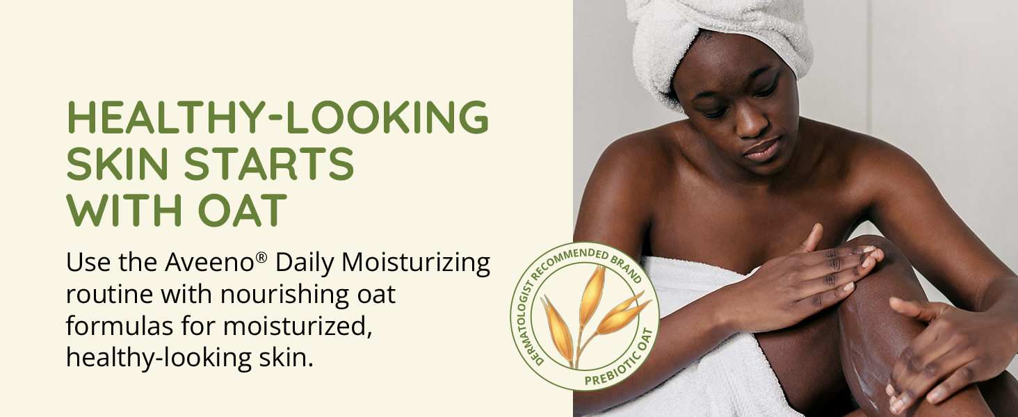 Use the Aveeno Daily Moisturizing skincare routine with nourishing oat for healthy-looking skin